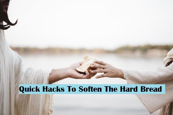 Quick Hacks To Soften The Hard Bread