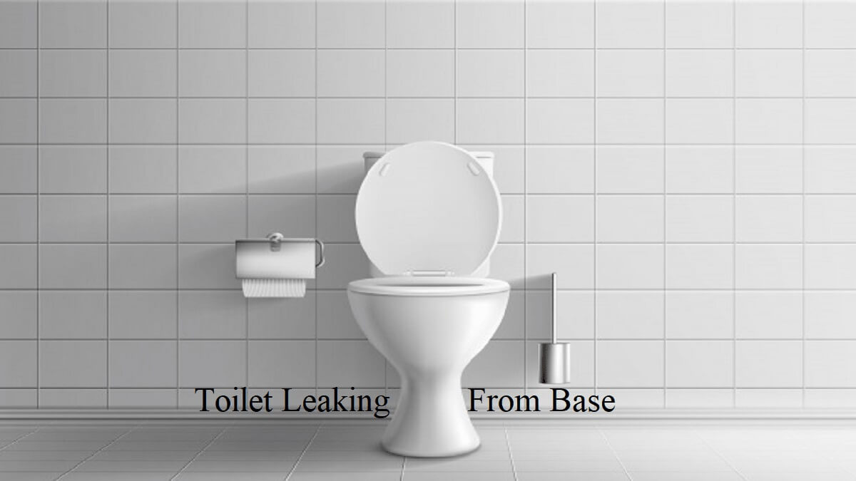 Easy Steps To Fix A Toilet Leaking At Base