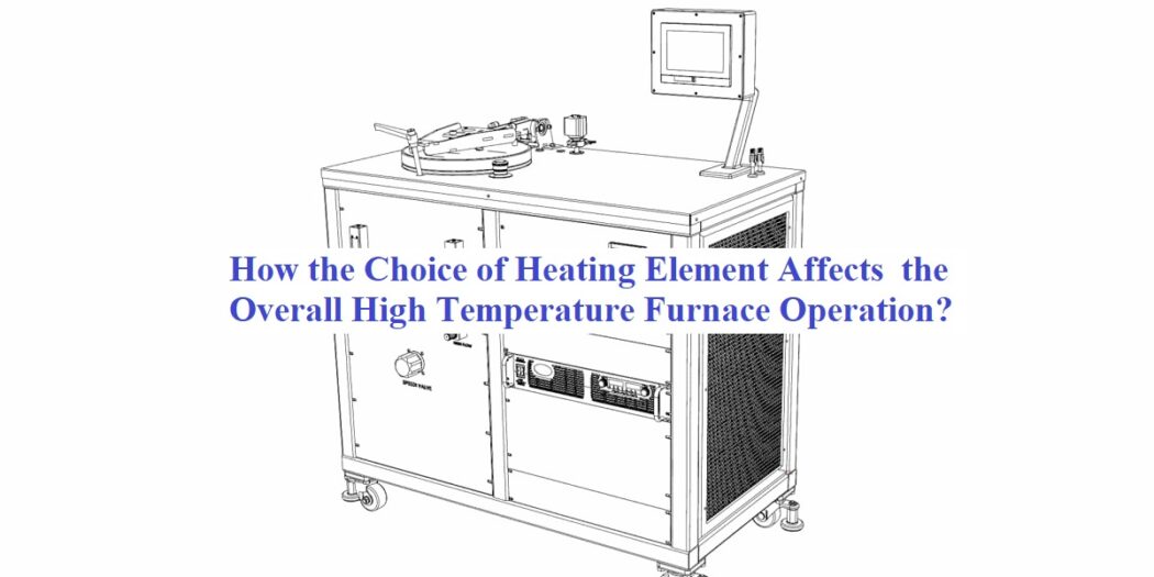 How the Choice of Heating Element Affects the Overall HighTemperature Furnace Operation?