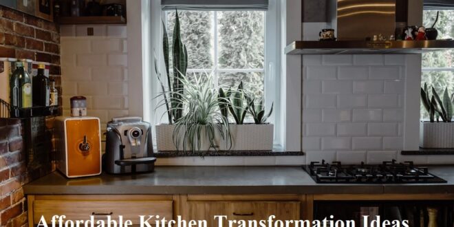 Affordable Kitchen Transformation Ideas